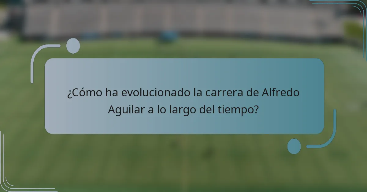 ¿Cómo ha evolucionado la carrera de Alfredo Aguilar a lo largo del tiempo?