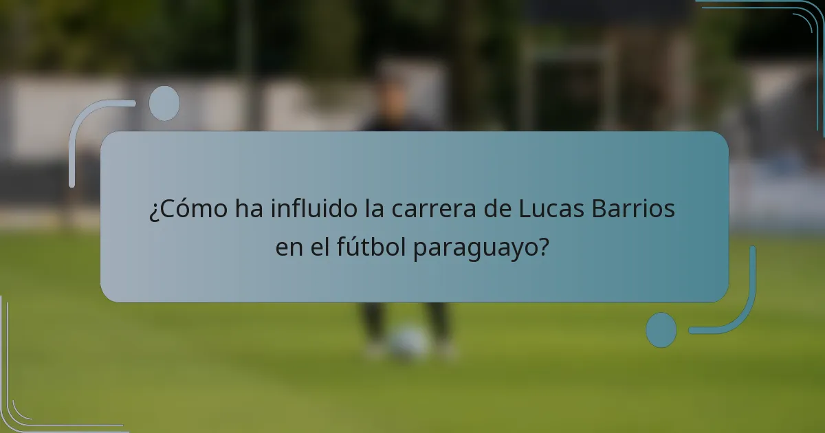 ¿Cómo ha influido la carrera de Lucas Barrios en el fútbol paraguayo?
