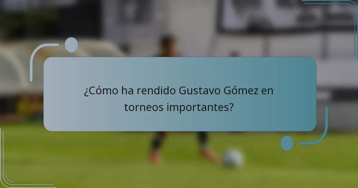 ¿Cómo ha rendido Gustavo Gómez en torneos importantes?