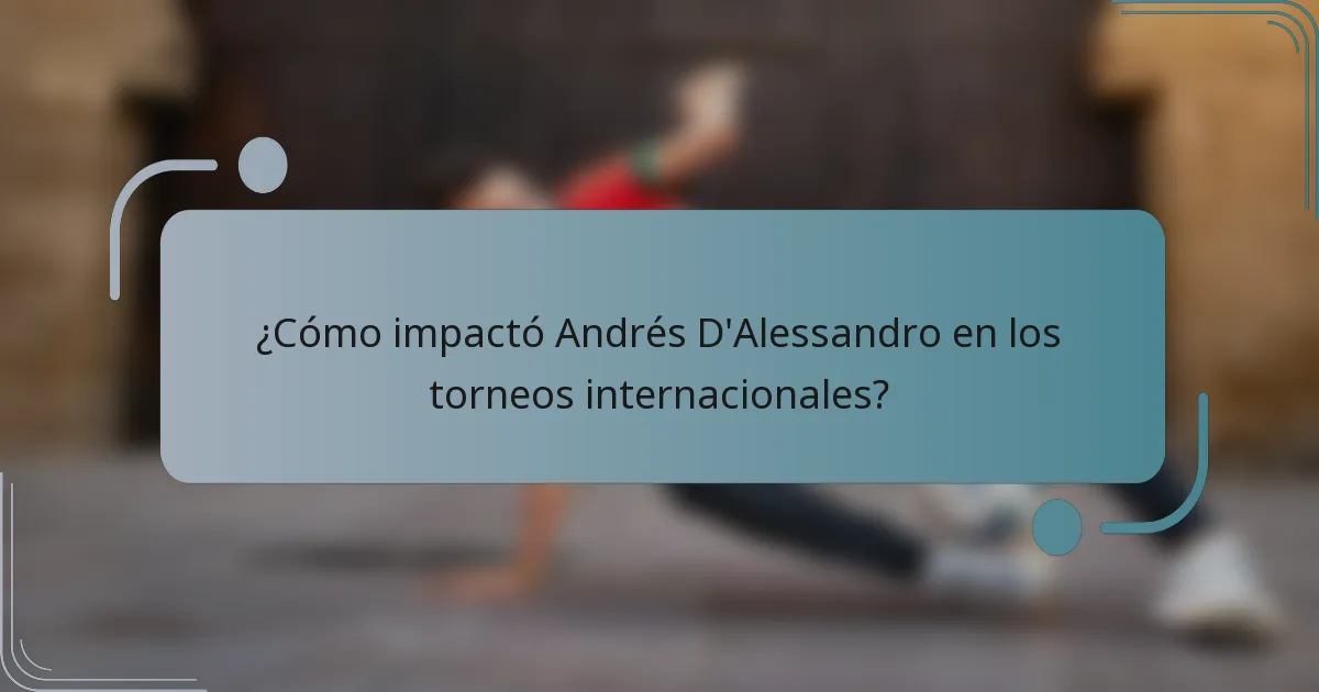 ¿Cómo impactó Andrés D'Alessandro en los torneos internacionales?