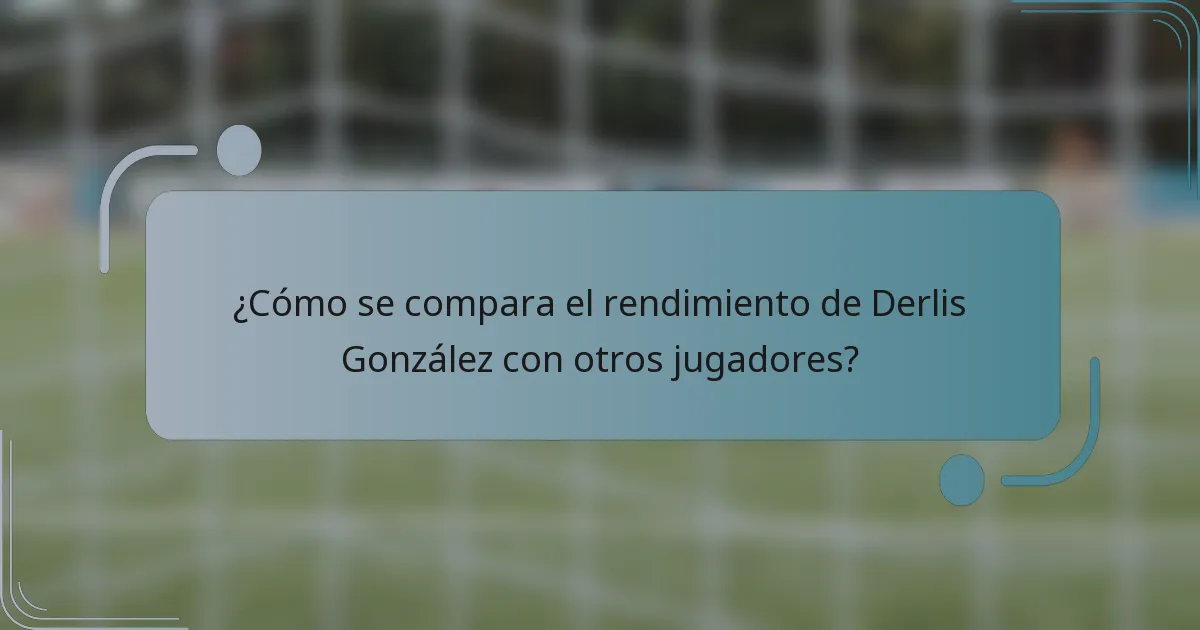 ¿Cómo se compara el rendimiento de Derlis González con otros jugadores?