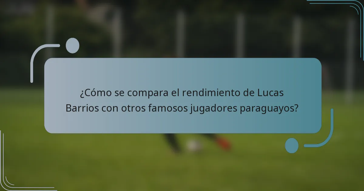 ¿Cómo se compara el rendimiento de Lucas Barrios con otros famosos jugadores paraguayos?