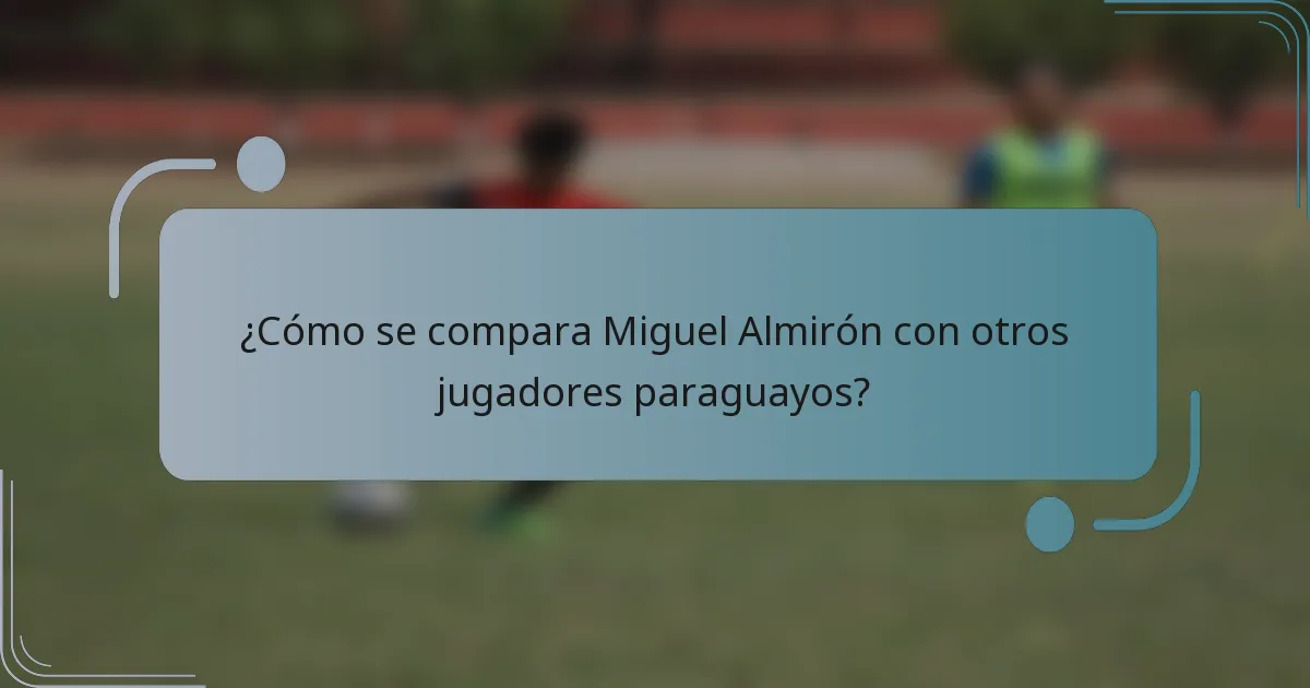 ¿Cómo se compara Miguel Almirón con otros jugadores paraguayos?