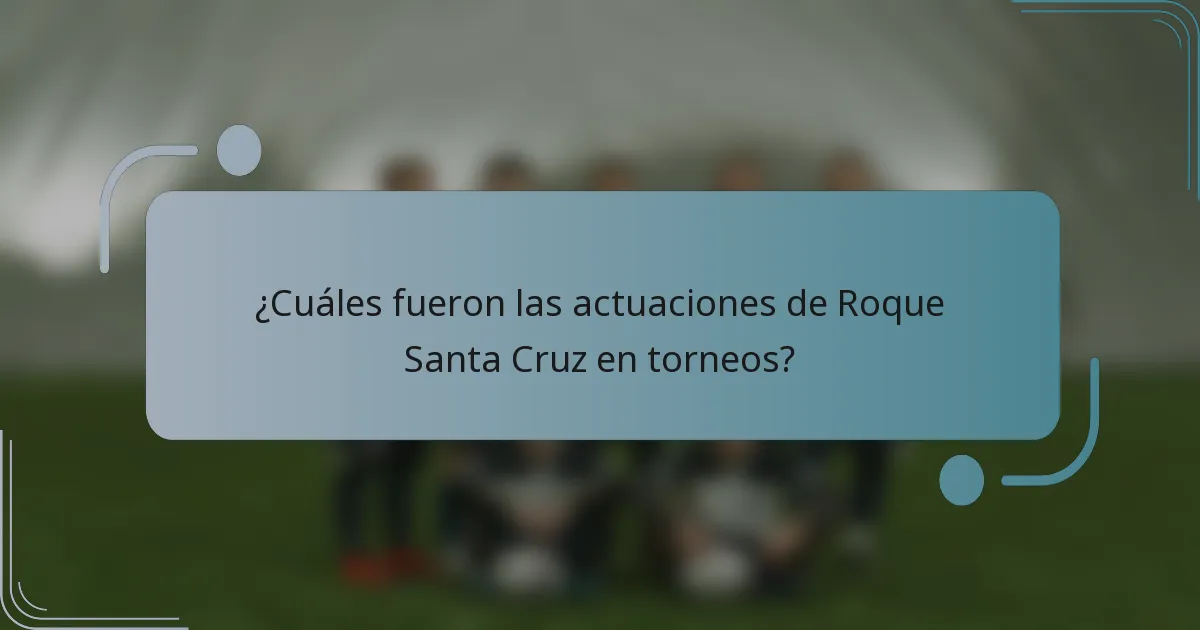¿Cuáles fueron las actuaciones de Roque Santa Cruz en torneos?