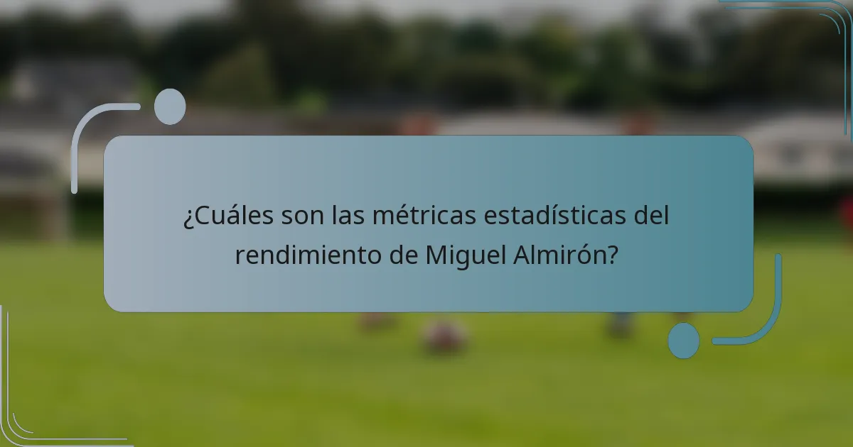 ¿Cuáles son las métricas estadísticas del rendimiento de Miguel Almirón?