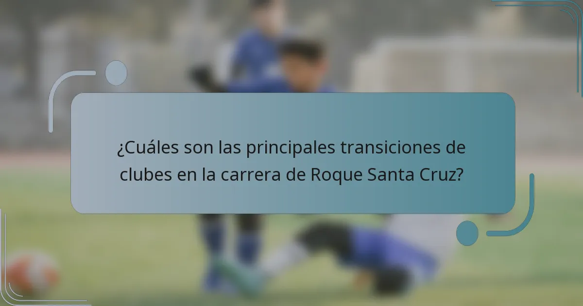 ¿Cuáles son las principales transiciones de clubes en la carrera de Roque Santa Cruz?