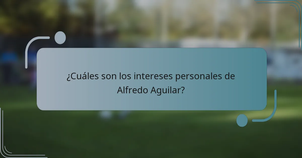 ¿Cuáles son los intereses personales de Alfredo Aguilar?