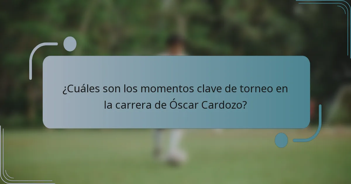 ¿Cuáles son los momentos clave de torneo en la carrera de Óscar Cardozo?