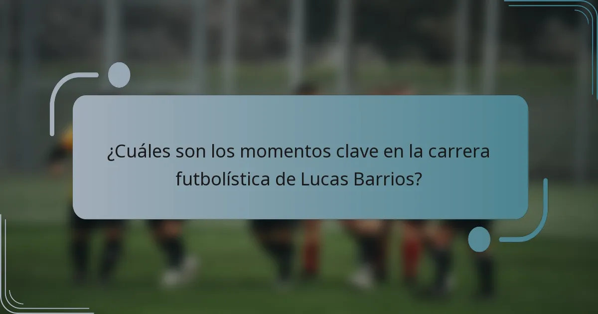 ¿Cuáles son los momentos clave en la carrera futbolística de Lucas Barrios?
