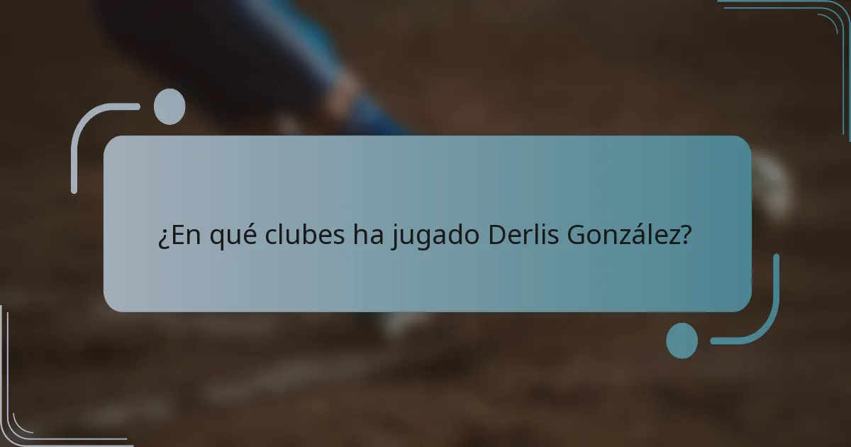 ¿En qué clubes ha jugado Derlis González?