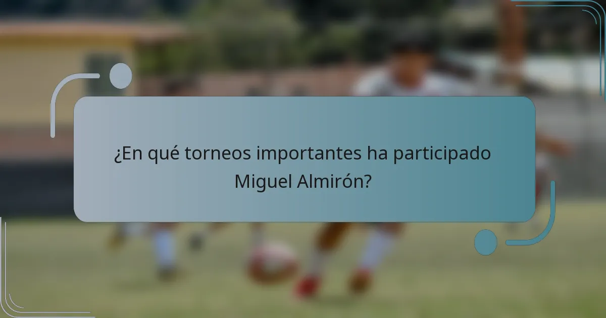 ¿En qué torneos importantes ha participado Miguel Almirón?