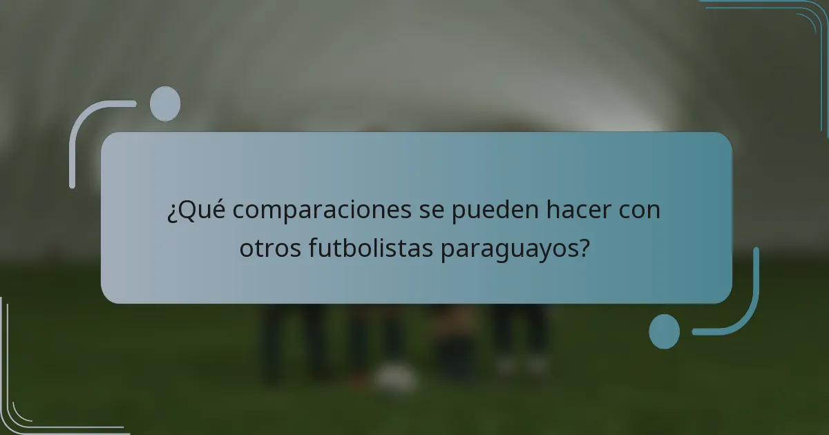 ¿Qué comparaciones se pueden hacer con otros futbolistas paraguayos?