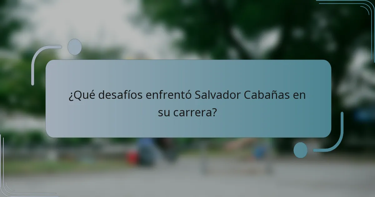 ¿Qué desafíos enfrentó Salvador Cabañas en su carrera?