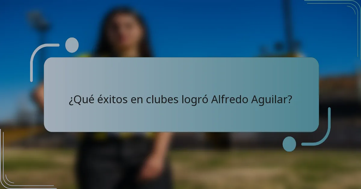 ¿Qué éxitos en clubes logró Alfredo Aguilar?
