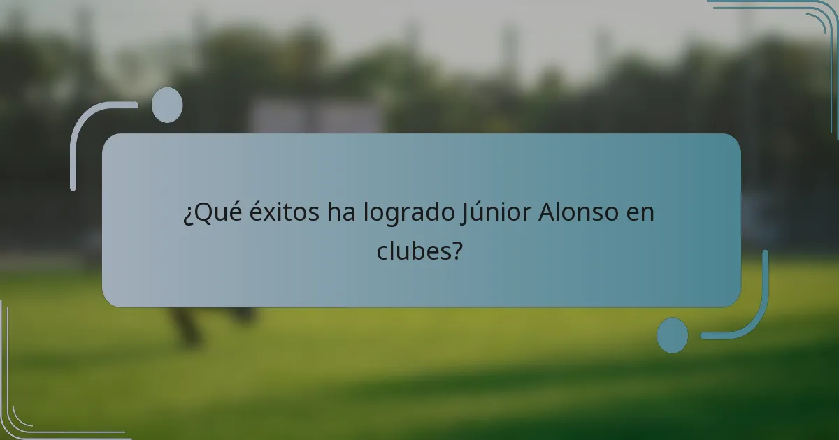 ¿Qué éxitos ha logrado Júnior Alonso en clubes?