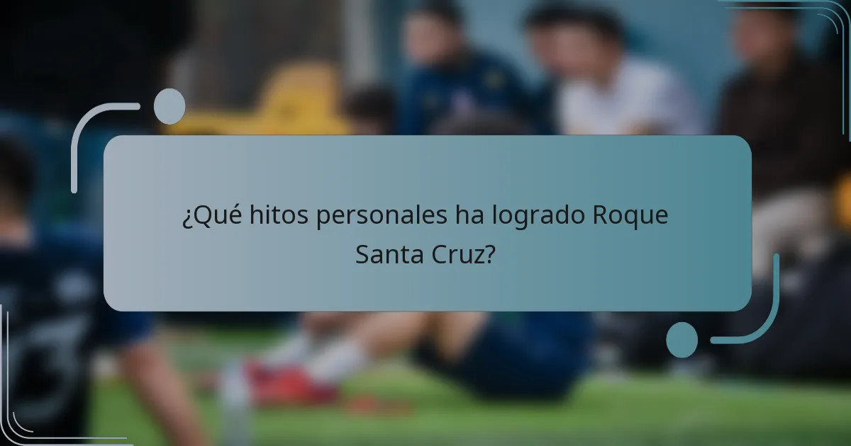 ¿Qué hitos personales ha logrado Roque Santa Cruz?