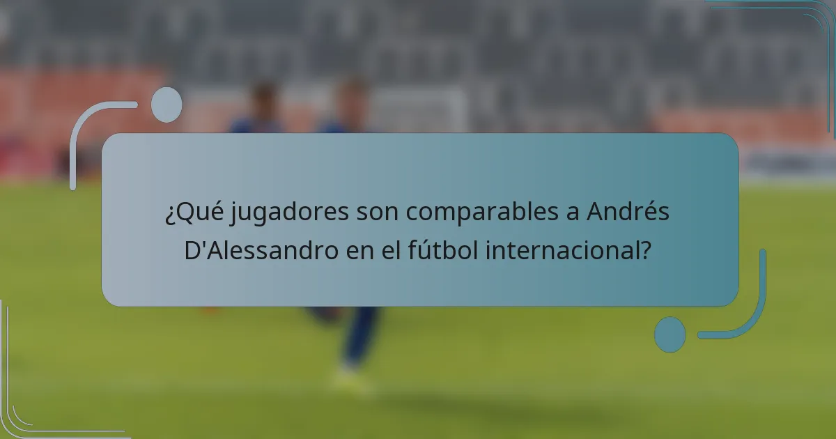 ¿Qué jugadores son comparables a Andrés D'Alessandro en el fútbol internacional?