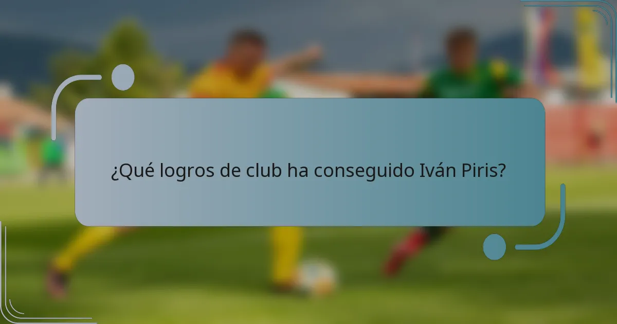 ¿Qué logros de club ha conseguido Iván Piris?