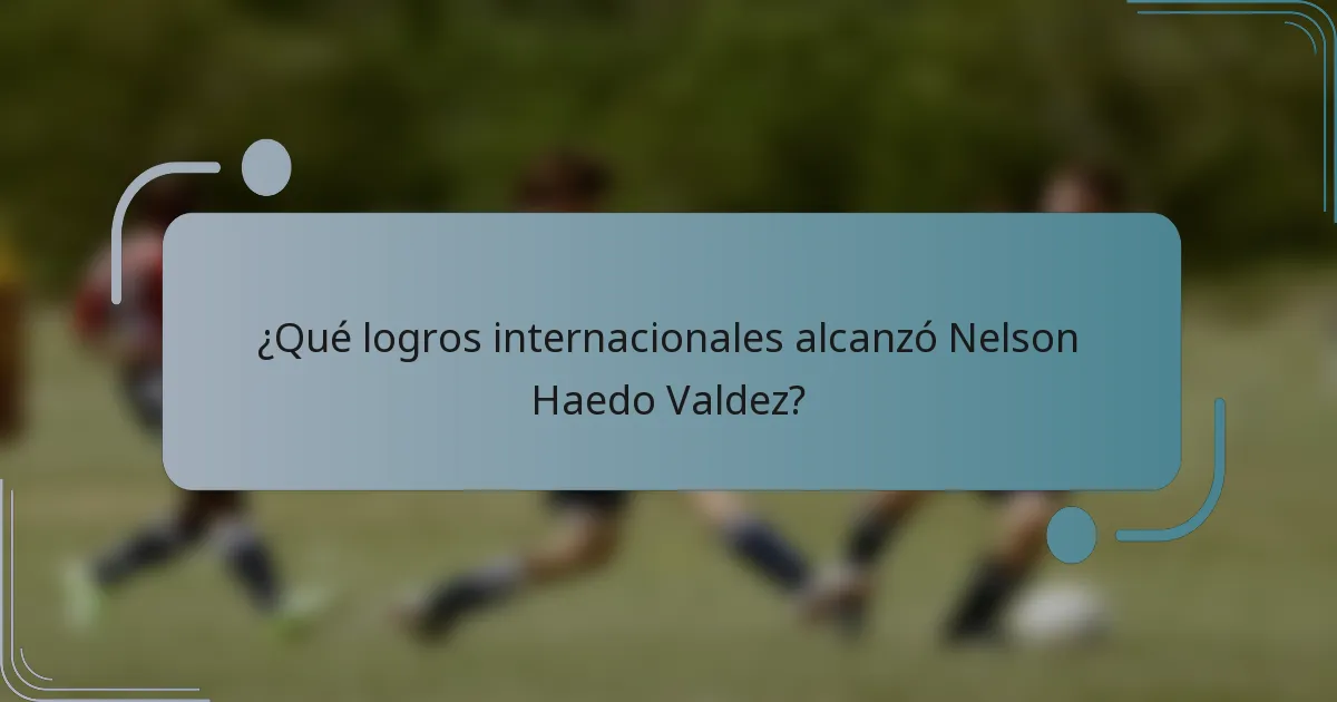 ¿Qué logros internacionales alcanzó Nelson Haedo Valdez?
