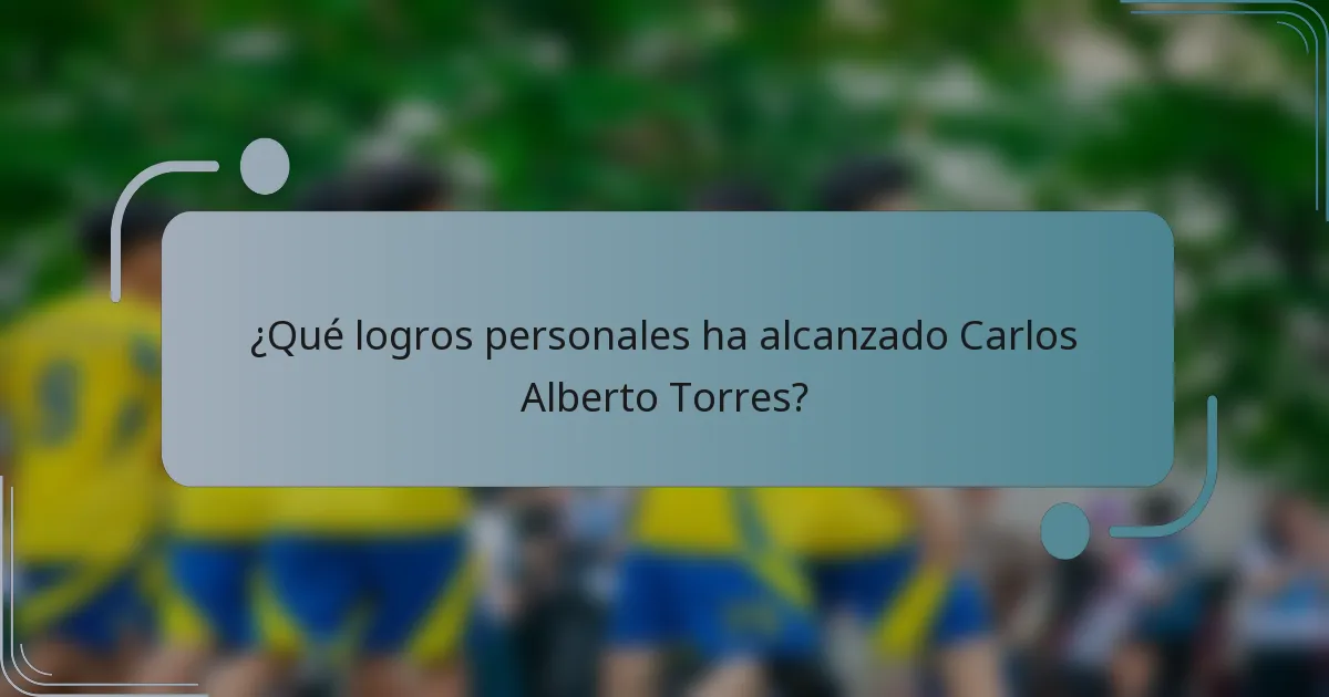 ¿Qué logros personales ha alcanzado Carlos Alberto Torres?