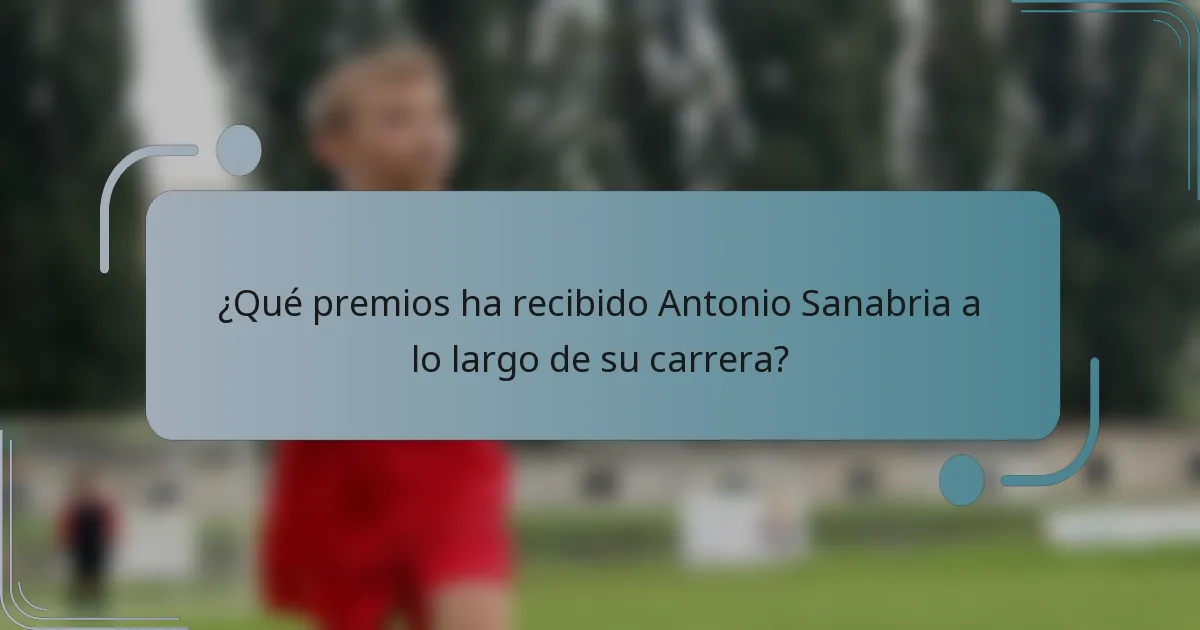 ¿Qué premios ha recibido Antonio Sanabria a lo largo de su carrera?