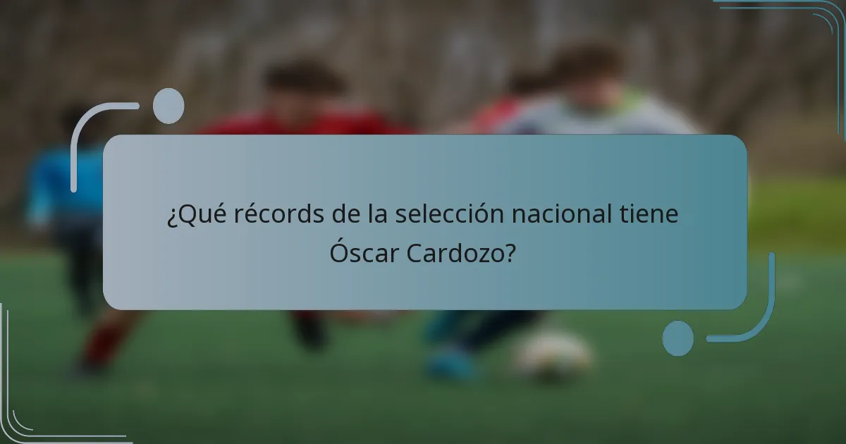 ¿Qué récords de la selección nacional tiene Óscar Cardozo?