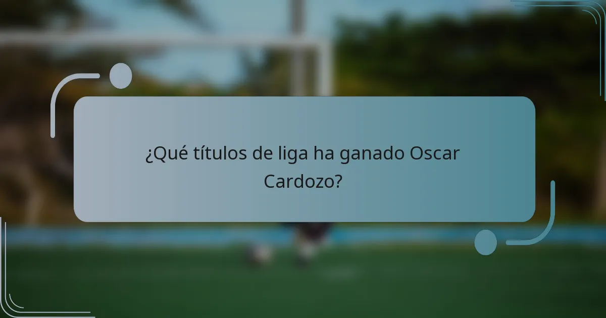 ¿Qué títulos de liga ha ganado Oscar Cardozo?