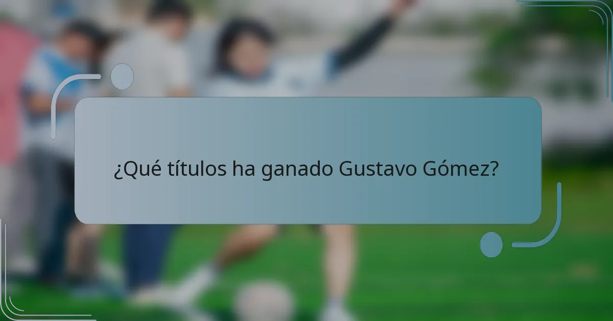¿Qué títulos ha ganado Gustavo Gómez?